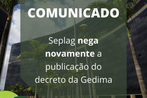 Seplag nega novamente a publicação do decreto da Gedima