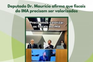 Deputado Dr. Maurício afirma que fiscais do IMA precisam ser valorizados
