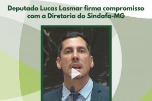Deputado Lucas Lasmar firma compromisso com a Diretoria do Sindafa-MG