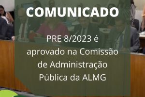 PRE 8/2023 é aprovado na Comissão de Administração Pública da ALMG